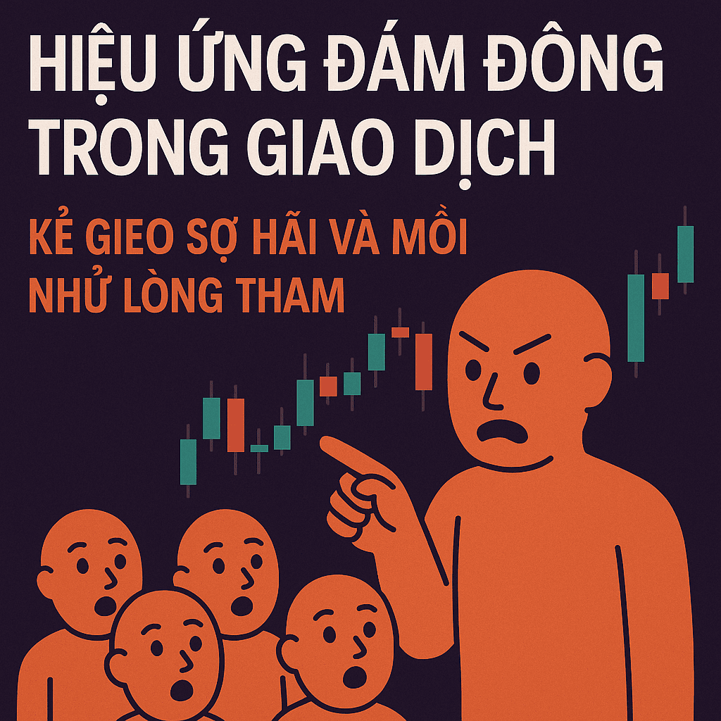 Hiệu Ứng Đám Đông Trong Giao Dịch: Kẻ Gieo Sợ Hãi Và Mồi Nhử Lòng Tham