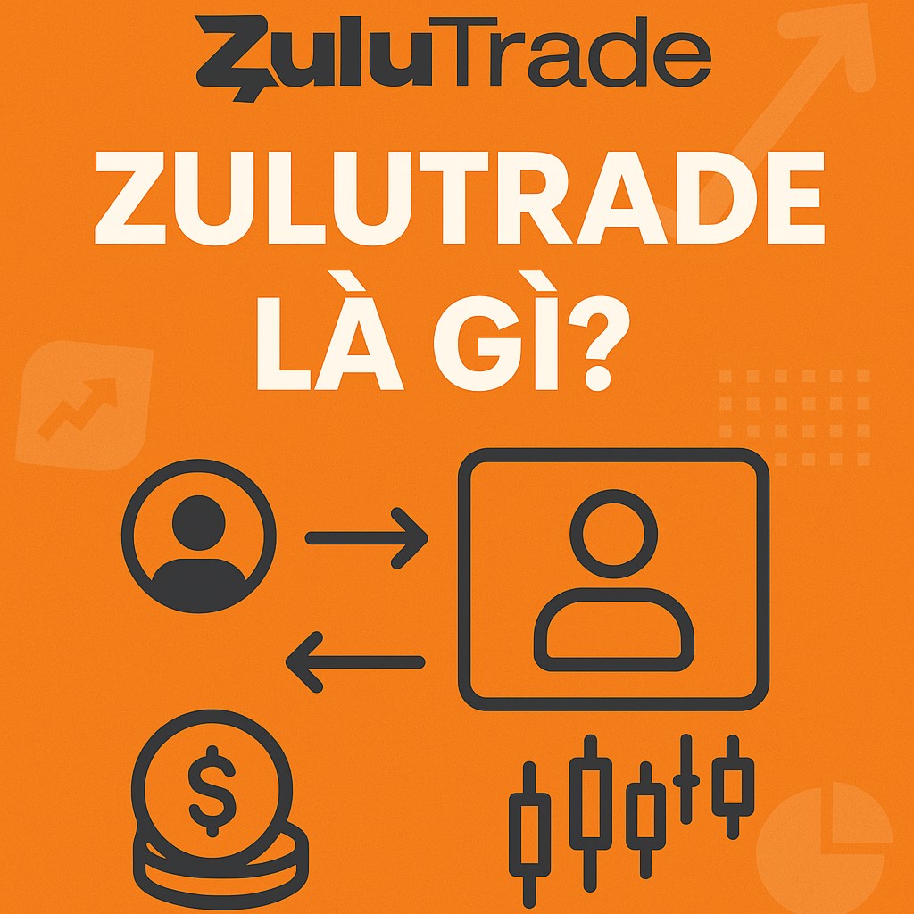 Zulutrade là gì? Đánh giá chi tiết nền tảng Copy Trading Zulutrade dành cho nhà đầu tư Forex