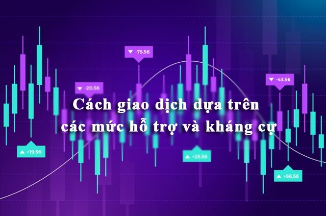 Cách giao dịch dựa trên các mức hỗ trợ và kháng cự
