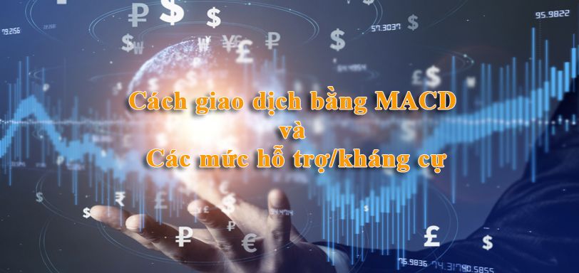 Cách giao dịch bằng MACD và các mức hỗ trợ/kháng cự