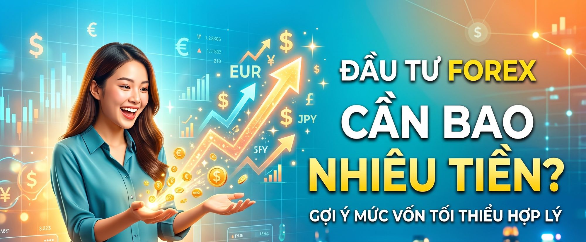 Đầu tư Forex cần bao nhiêu tiền? Gợi ý mức vốn tối thiểu hợp lý